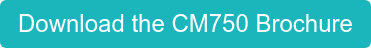 Download the CM750 Brochure